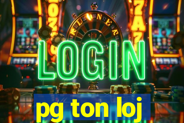 pg ton loj